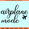 Airplane mode SVG, catch flights svg, vacation mode svg, travel svg