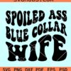 Spoiled blue collar wife SVG, Wavy letters svg, Blue Collar Wife Svg, Funny Wife Svg