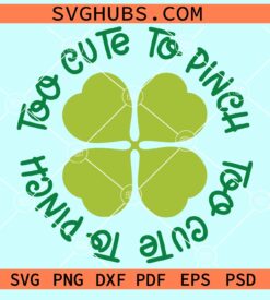 Too cute to pinch SVG, St Patrick’s Day Quote svg, Clover svg, Shamrock svg