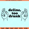 Define too drunk SVG, funny drinking shirt svg, Drunk svg