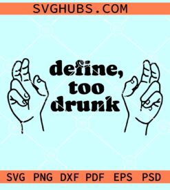 Define too drunk SVG, funny drinking shirt svg, Drunk svg