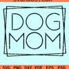 Dog Mom Square svg, Dog Mom Frame svg, Dog Mom png, Fur mom svg,  Dog mom svg