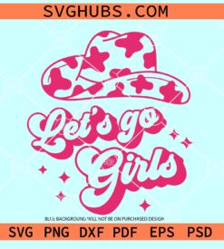 Let's Go Girls Cowboy Hat SVG, Let's Go Girls Cowboy Hat SVG