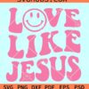 Love like Jesus retro smiley face SVG, Love like Jesus retro wavy SVG