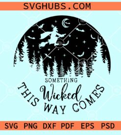 Something Wicked This Way Comes Svg, Halloween svg, Halloween witch svg