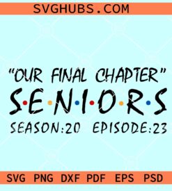 Our Final Chapter Senior 2023 SVG, senior friends font SVG, senior 2023 svg