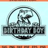 Birthday Boy Trex SVG, Dinosaur birthday SVG, Jurassic Park Birthday SVG, Dinosaur Birthday Boy Svg