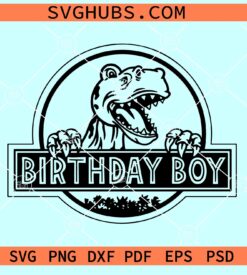 Birthday Boy Trex SVG, Dinosaur birthday SVG, Jurassic Park Birthday SVG, Dinosaur Birthday Boy Svg