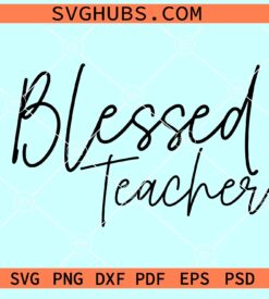 Blessed Teacher SVG, Teacher appreciation Svg, teacher shirt SVG