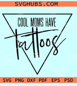 Cool Moms have Tattoos SVG, mom tattoos svg, inked mama svg