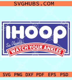 Ihoop so please watch your ankles SVG, ihoop basketball SVG