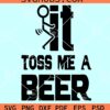 Fuck it Toss Me a Beer SVG, beer quotes svg, toss me a beer svg