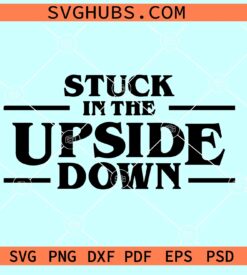 Stuck in the upside down SVG, Stranger things SVG, Lori Whitlock SVG