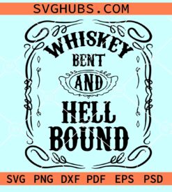 Whiskey bent and hell bound SVG, whiskey svg, alcohol svg