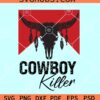 Cowboy Killer SVG, western Svg, Cowboy shirt SVG