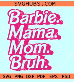 Barbie Mama Mom Bruh SVG, Barbie mama SVG, Mama pink girl SVG, Barbie mom SVG