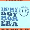 In My Boy Mom Era SVG, boy mom smiley face SVG, Mom of boys SVG