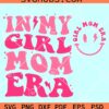 In My Girl Mom Era SVG, Smiley Face Girl Mom SVG, girl mom SVG