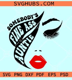 Somebody's Fine Ass Auntie SVG, Auntie Svg, Funny Mom Shirt SVG, Cool Auntie Svg