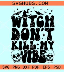 Witch dont kill my vibe SVG, Witch Halloween SVG