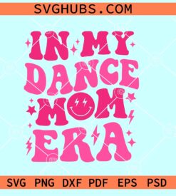 In My Dance Mom Era SVG PNG, dance mom SVG, dance mom retro wavy SVG PNG EPS DXF