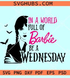 In a world full of Barbie be a Wednesday SVG, Wednesday Addams SVG