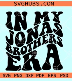 In my Jonas brothers Era SVG, retro wavy letters SVG, Jonas brothers SVG, Jonas Brothers Band Music SVG