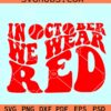 In October We Wear Red SVG, Philadelphia Baseball SVG. Baseball Lover SVG