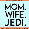 Mom Wife Jedi Star Wars SVG, Star Wars Movie SVG Files, Star Wars  Inspired Quote SVG