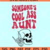 Someone’s Cool Ass Aunt SVG, Aunt Skull SVG, Cool Ass Aunt SVG, Aunt shirt SVG