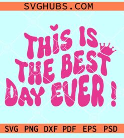 This is the best day ever SVG, Barbie Design SVG, Babe SVG