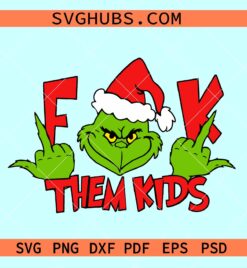 Fuck them kids Grinch SVG, Grinch middle finger SVG, funny Grinch Christmas SVG