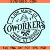 A Job Made Us Coworkers SVG, colleagues gift SVG, best Friend Gift svg, Office Gift SVG