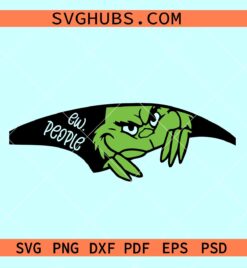 Ew people Grinch SVG, Ew people Grinch face svg, Christmas Grinch svg