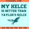 My Kelce is better than Taylor's Kelce svg, Valentine shirt svg