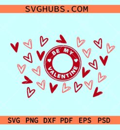 Be my Valentine Starbucks Wrap SVG, Valentine Day coffee svg, be my Valentine svg