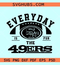 Every day is for 49ers svg, 49ers football svg, 49ers fan svg, 49ers logo svg