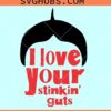 I Love Your Stinkin Guts svg, Valentine SVG, Alfalfa svg, Dear Darla svg, Little Rascals svg