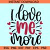 I love me more SVG, Self Love SVG, Inspirational SVG, Self Motivation SVG