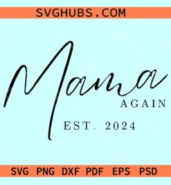 Mama again Est 2024 SVG, mama again svg, Mama Est. 2024 svg, New Mom Svg