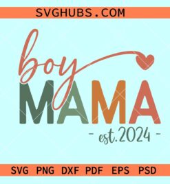 Boy Mama Est 2024 SVG, Boy Mom svg, Mama Est 2024 svg, New Mom Svg