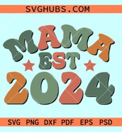 Retro groovy mama Est. 2024 SVG, Mama Est. 2024 svg, New Mom Svg