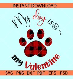 My dog is my valentine SVG, Dog Valentine SVG, Buffalo Plaids Dog Paw Valentine SVG