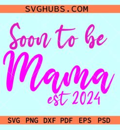 Soon To Be Mama Est. 2024 SVG, Mama Est. 2024 Shirt svg, Mama Sweatshirt SVG, New Mom Svg