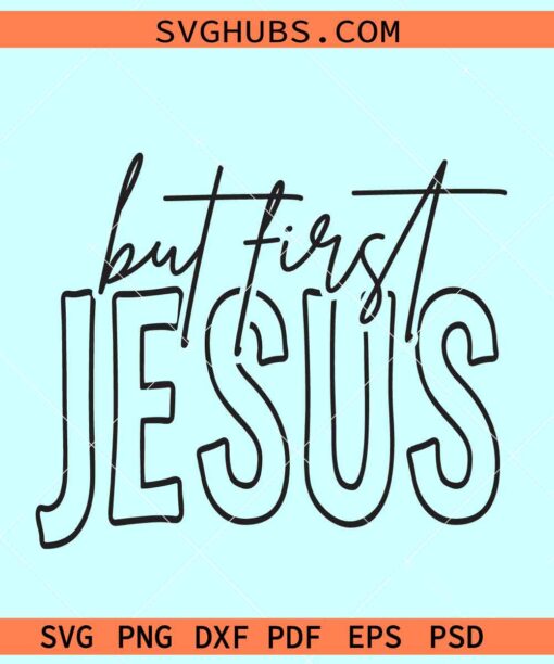 But first Jesus SVG, Christian faith svg, religious svg