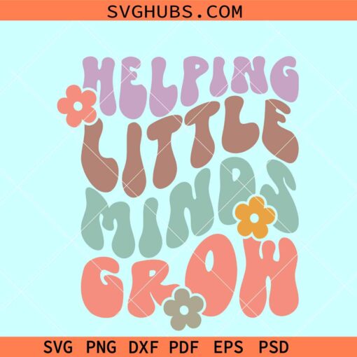 Helping little minds grow SVG, teacher shirt svg, teacher appreciation svg