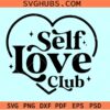 Self love club heart SVG, Valentine's Day SVG, self love svg