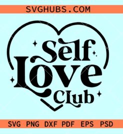 Self love club heart SVG, Valentine's Day SVG, self love svg