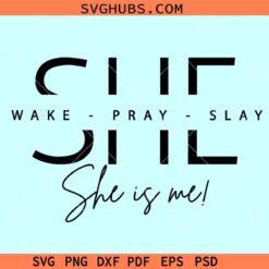 She Wake Pray Slay She is me Svg, I am she svg, motivational svg, Christian svg