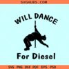 Will dance for diesel SVG, fat man pole dance svg